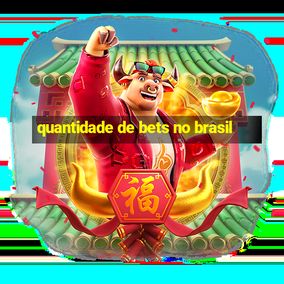 quantidade de bets no brasil