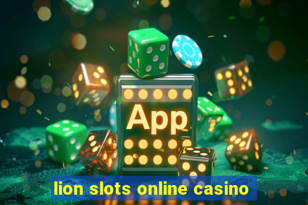 lion slots online casino