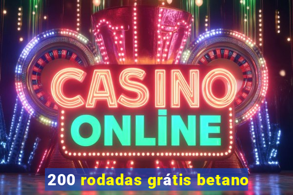 200 rodadas grátis betano