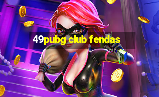 49pubg club fendas