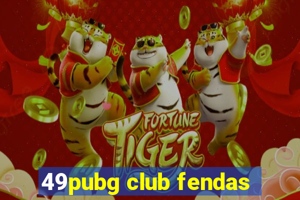 49pubg club fendas