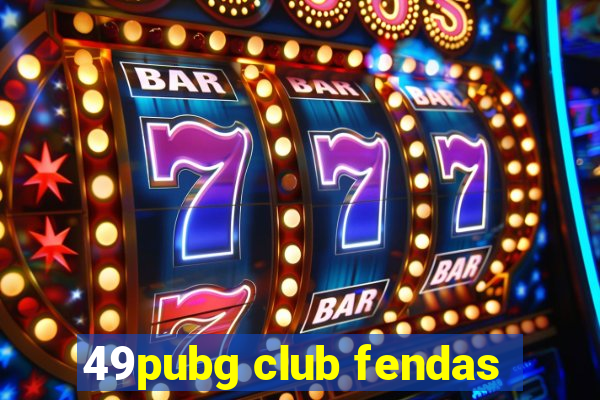 49pubg club fendas