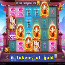 6 tokens of gold casino slot