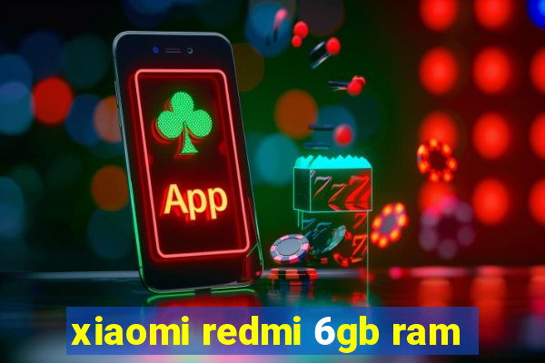 xiaomi redmi 6gb ram