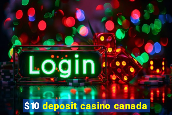 $10 deposit casino canada