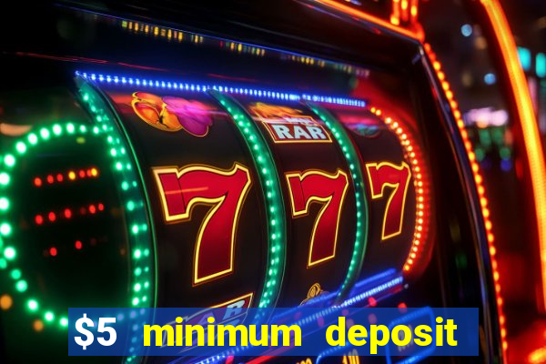 $5 minimum deposit casino 2019