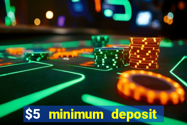 $5 minimum deposit casino 2019