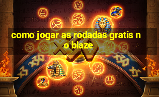 como jogar as rodadas gratis no blaze