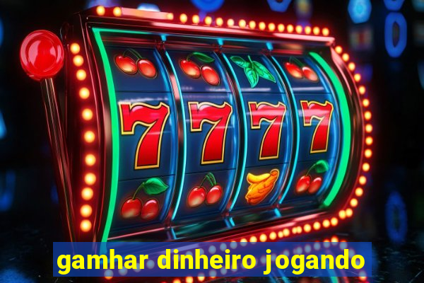 gamhar dinheiro jogando