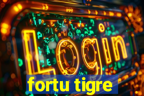 fortu tigre