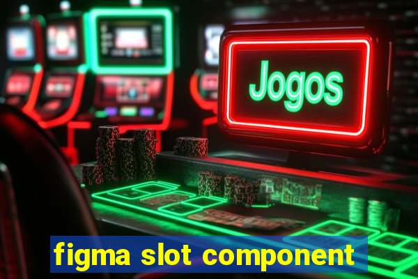 figma slot component