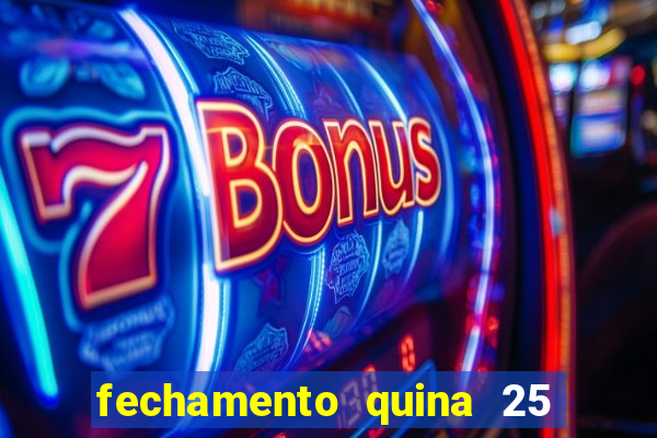 fechamento quina 25 garante quadra com