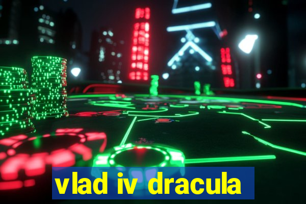 vlad iv dracula