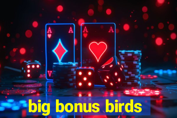 big bonus birds