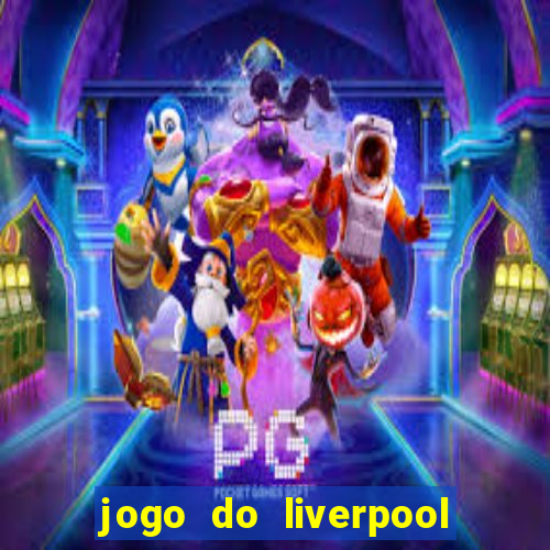 jogo do liverpool ao vivo