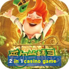 2 in 1 casino game