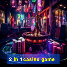 2 in 1 casino game