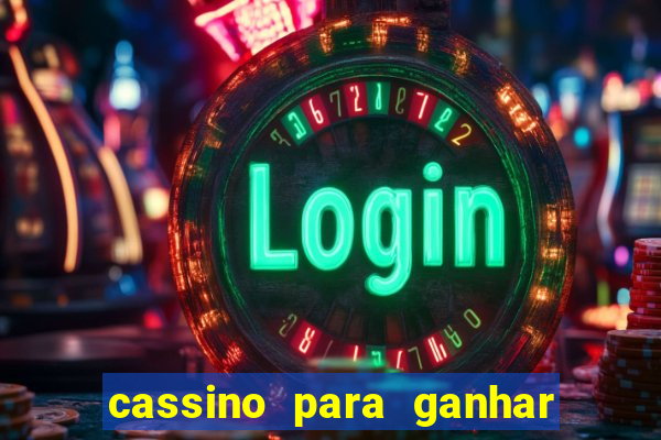 cassino para ganhar dinheiro de verdade grátis