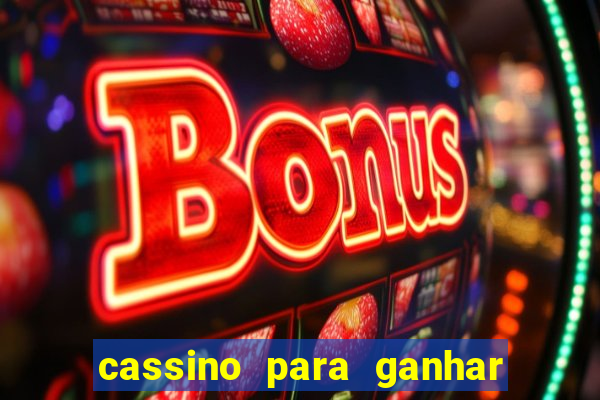 cassino para ganhar dinheiro de verdade grátis