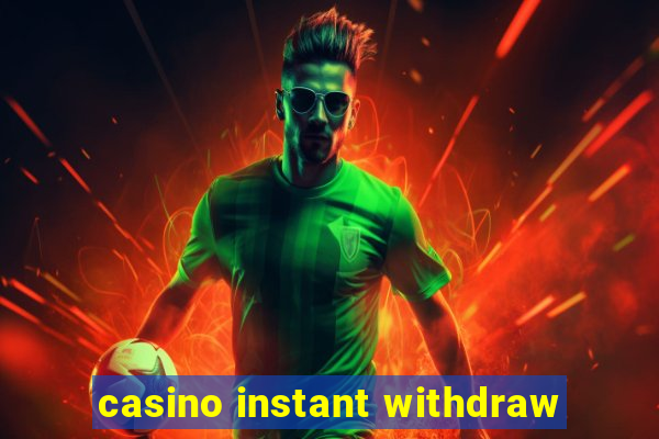 casino instant withdraw