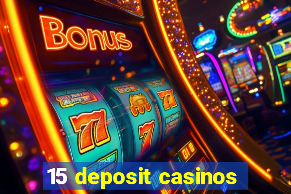 15 deposit casinos