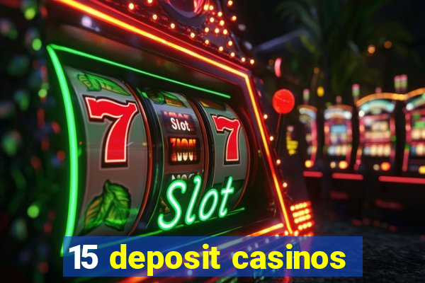 15 deposit casinos