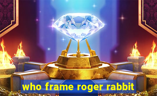 who frame roger rabbit