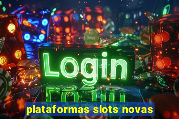 plataformas slots novas