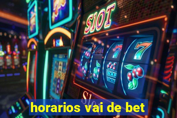 horarios vai de bet