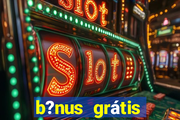 b?nus grátis fortune tiger