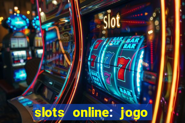 slots online: jogo ca莽a n铆quel