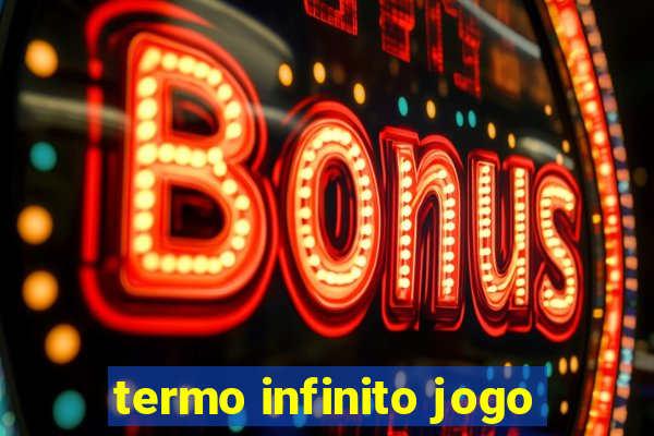 termo infinito jogo