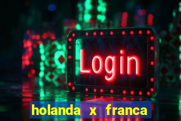 holanda x franca onde assistir