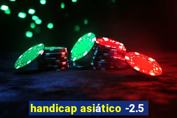 handicap asiático -2.5