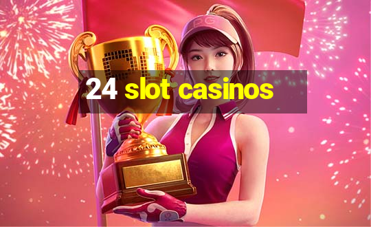 24 slot casinos