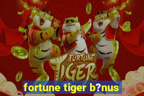 fortune tiger b?nus