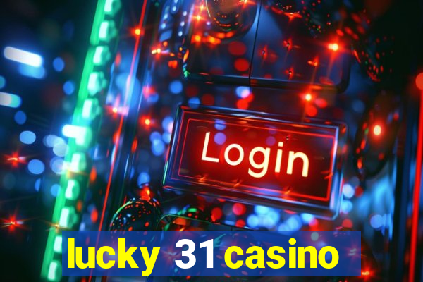 lucky 31 casino