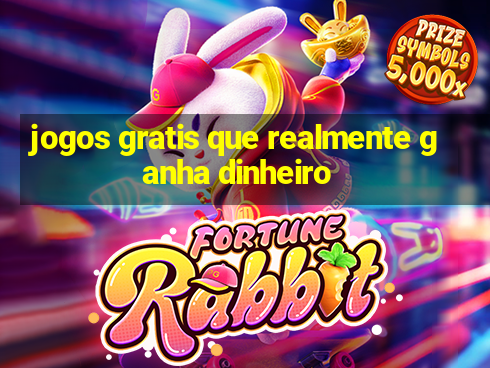 jogos gratis que realmente ganha dinheiro