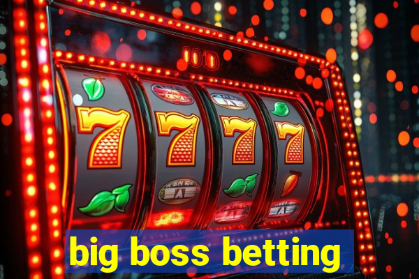 big boss betting