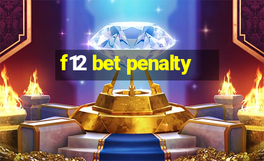 f12 bet penalty