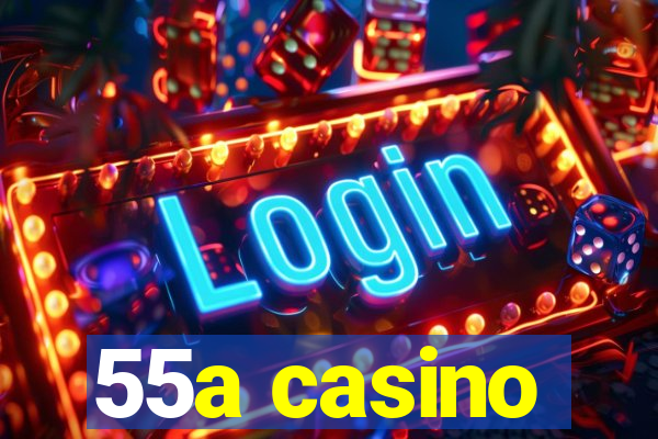 55a casino