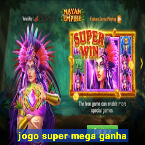 jogo super mega ganha