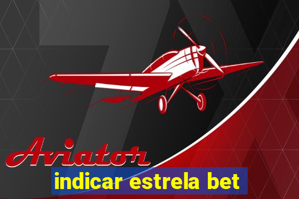 indicar estrela bet