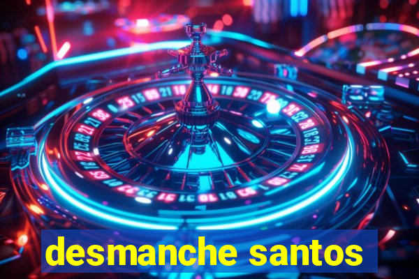 desmanche santos