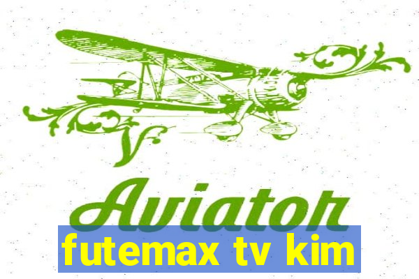 futemax tv kim