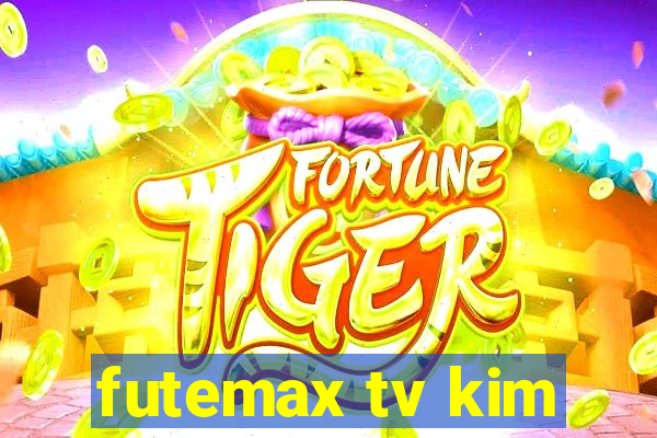 futemax tv kim