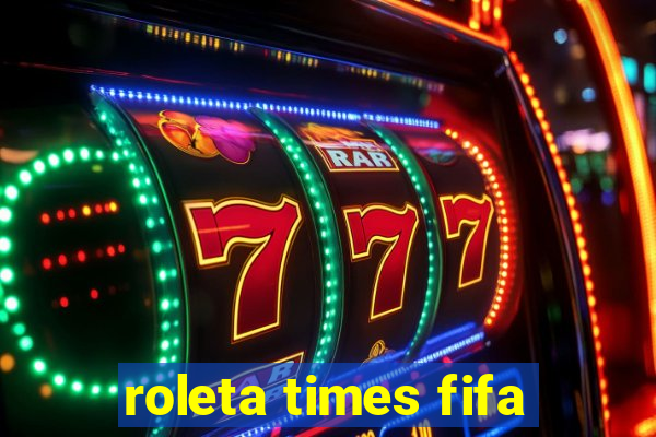 roleta times fifa