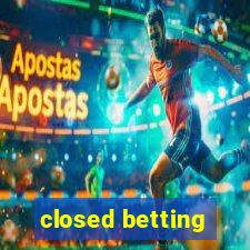 closed betting