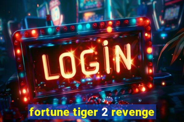 fortune tiger 2 revenge