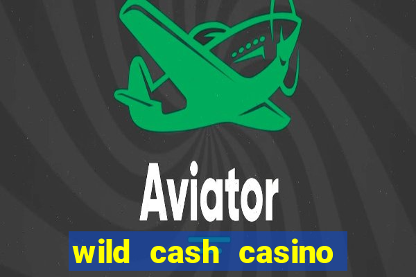 wild cash casino slots paga